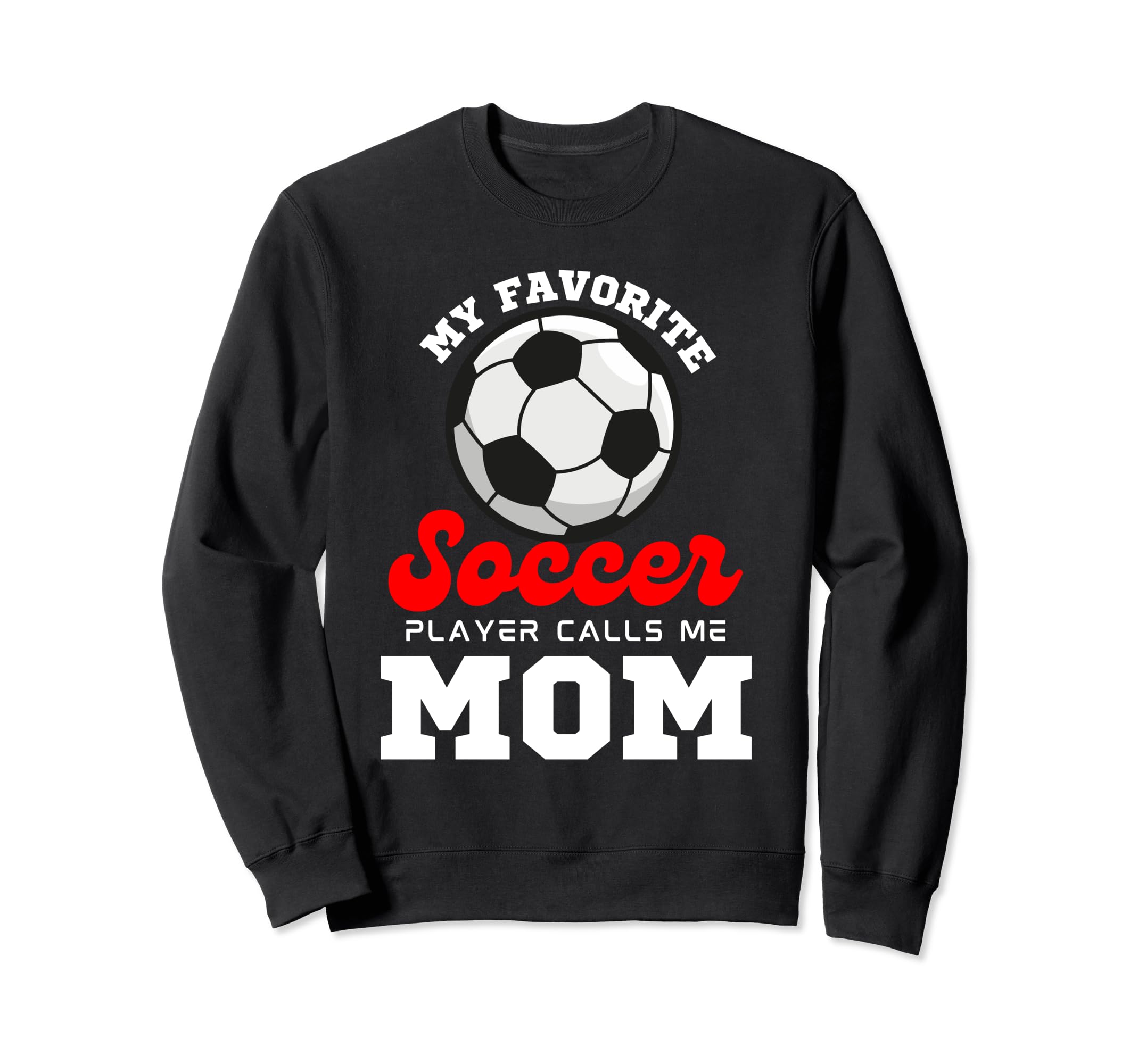 My Favorite Soccer Player Calls Sweatshirt - Fun Novelty Design Men Women - T-Shirt, Sweatshirt, Hoodie