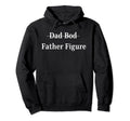 Funny Dad Dad Bod Father Figure Hoodie - Novelty Apparel Unisex - T-Shirt, Sweatshirt, Hoodie