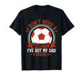 I Dont Need Whistle Ive Got My Dad T-Shirt - Novelty Apparel for Adults - T-Shirt, Sweatshirt, Hoodie