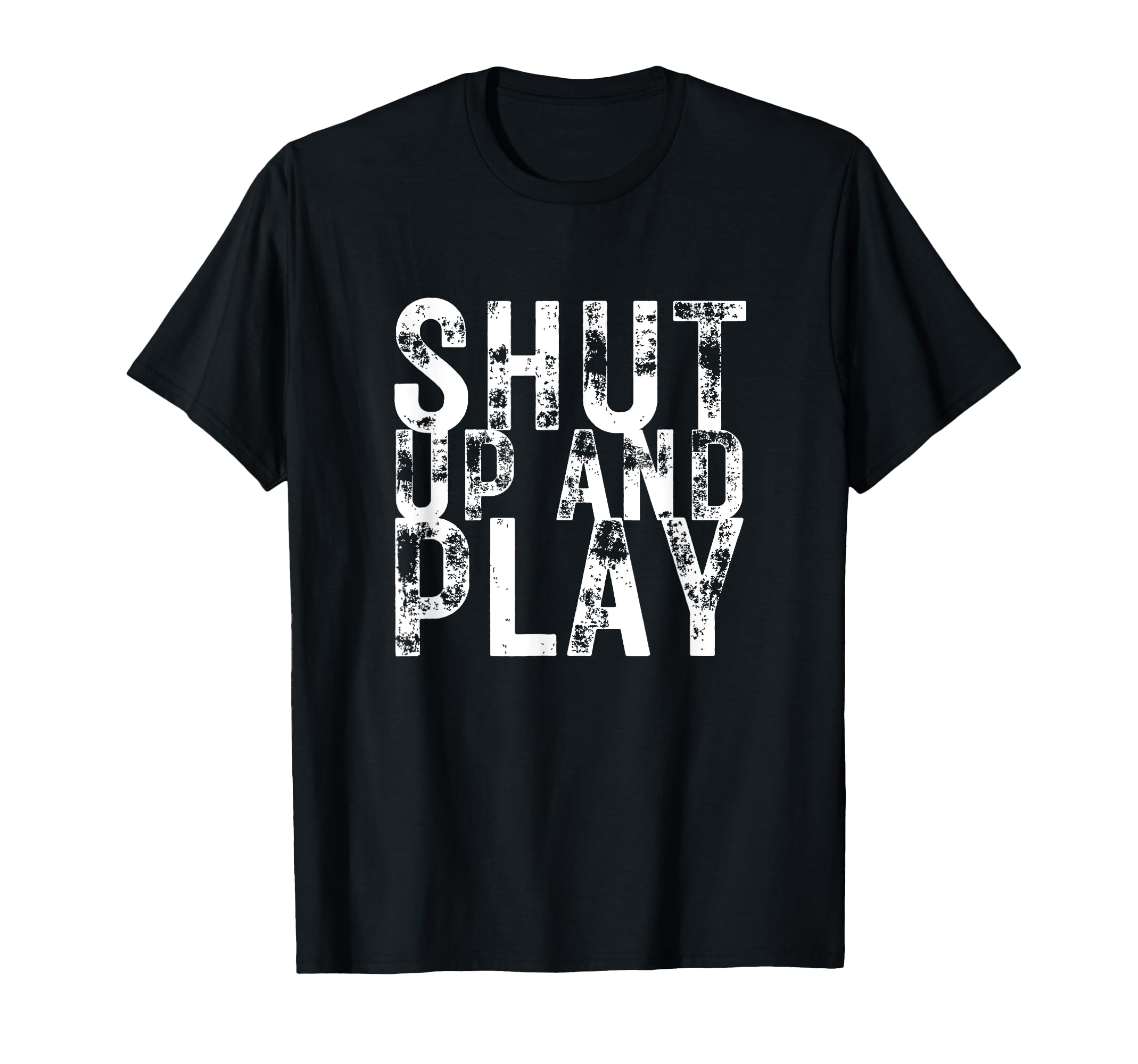 Shut Up And Play Funny Football T-Shirt - Casual Everyday Wear Unisex - T-Shirt, Sweatshirt, Hoodie