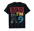 Bro Im 9Th Birthday Celebration T-Shirt - Fun Novelty Design Men Women - T-Shirt, Sweatshirt, Hoodie
