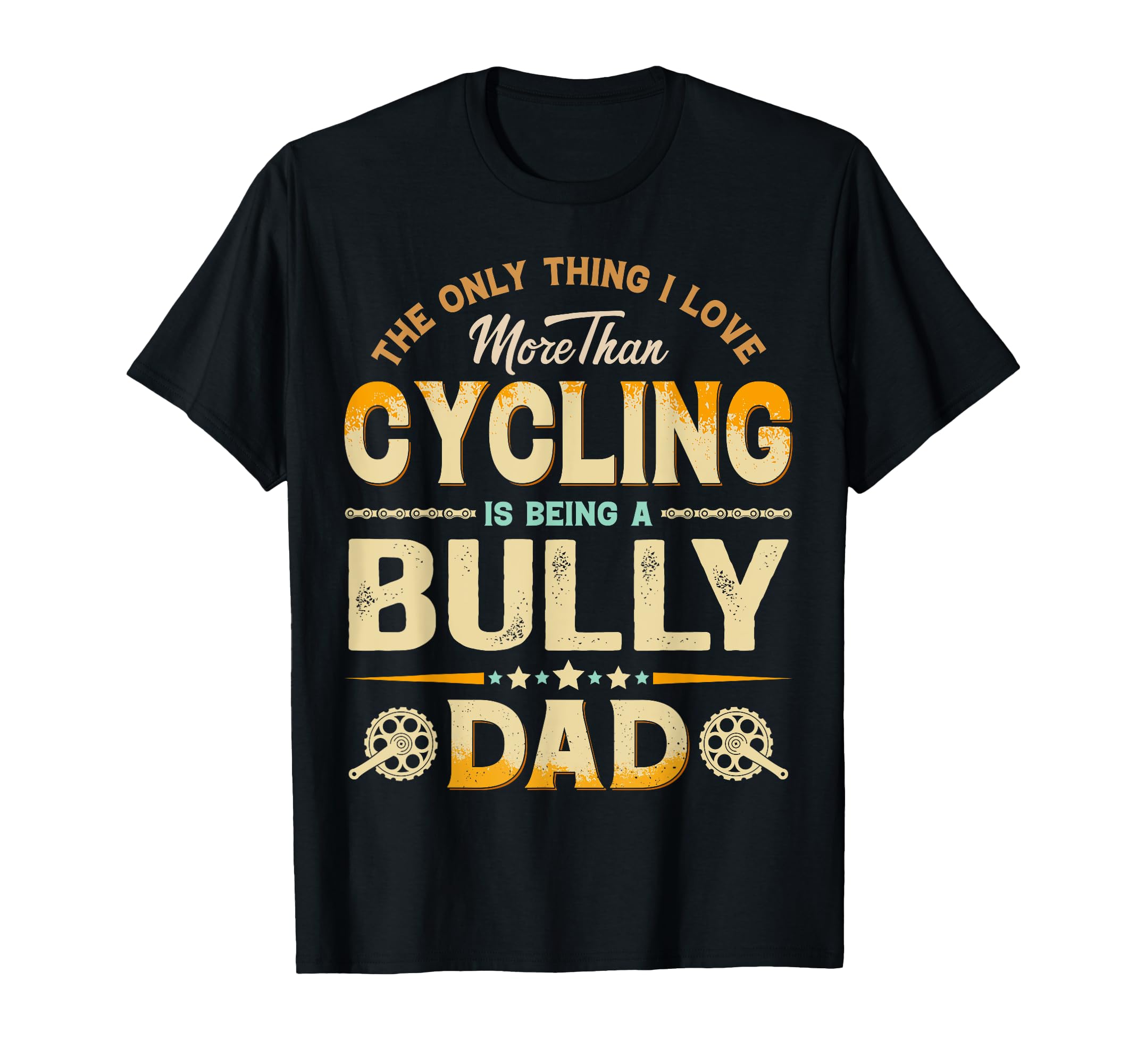 Funny Cycling Fathers Day Bully Dad T-Shirt - Novelty Apparel for Adults - T-Shirt, Sweatshirt, Hoodie