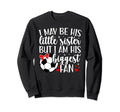 His Biggest Fan Soccer Sister Sweatshirt - Trendy Graphic for Adults - T-Shirt, Sweatshirt, Hoodie