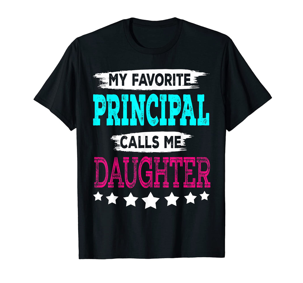 My Favorite Principal Calls Me Daughter T-Shirt - Unique Graphic Men Women - T-Shirt, Sweatshirt, Hoodie