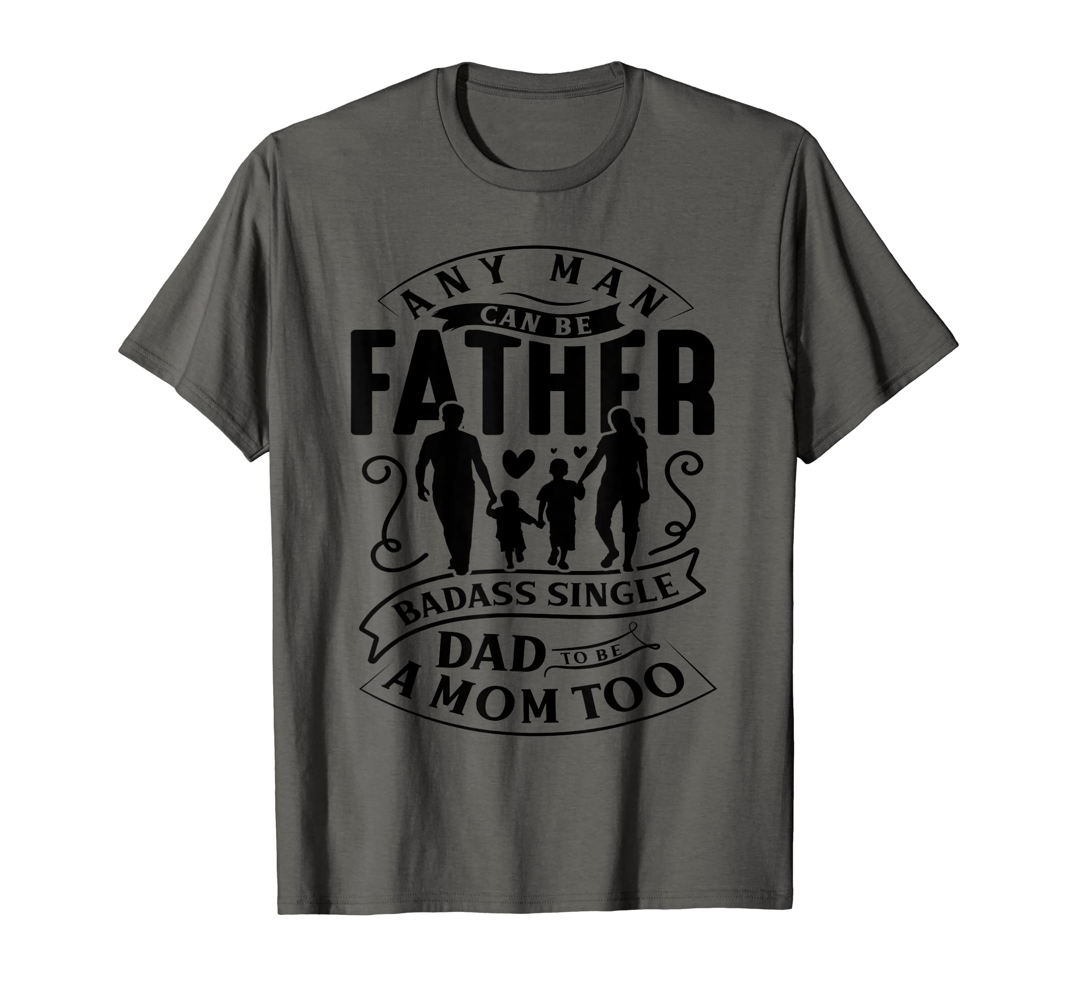 Any Can Be Father Badass Single Dad T-Shirt - Fun Novelty Design Unisex - T-Shirt, Sweatshirt, Hoodie