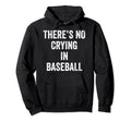 Theres No Crying Baseball Hoodie - Casual Everyday Wear for Adults - T-Shirt, Sweatshirt, Hoodie