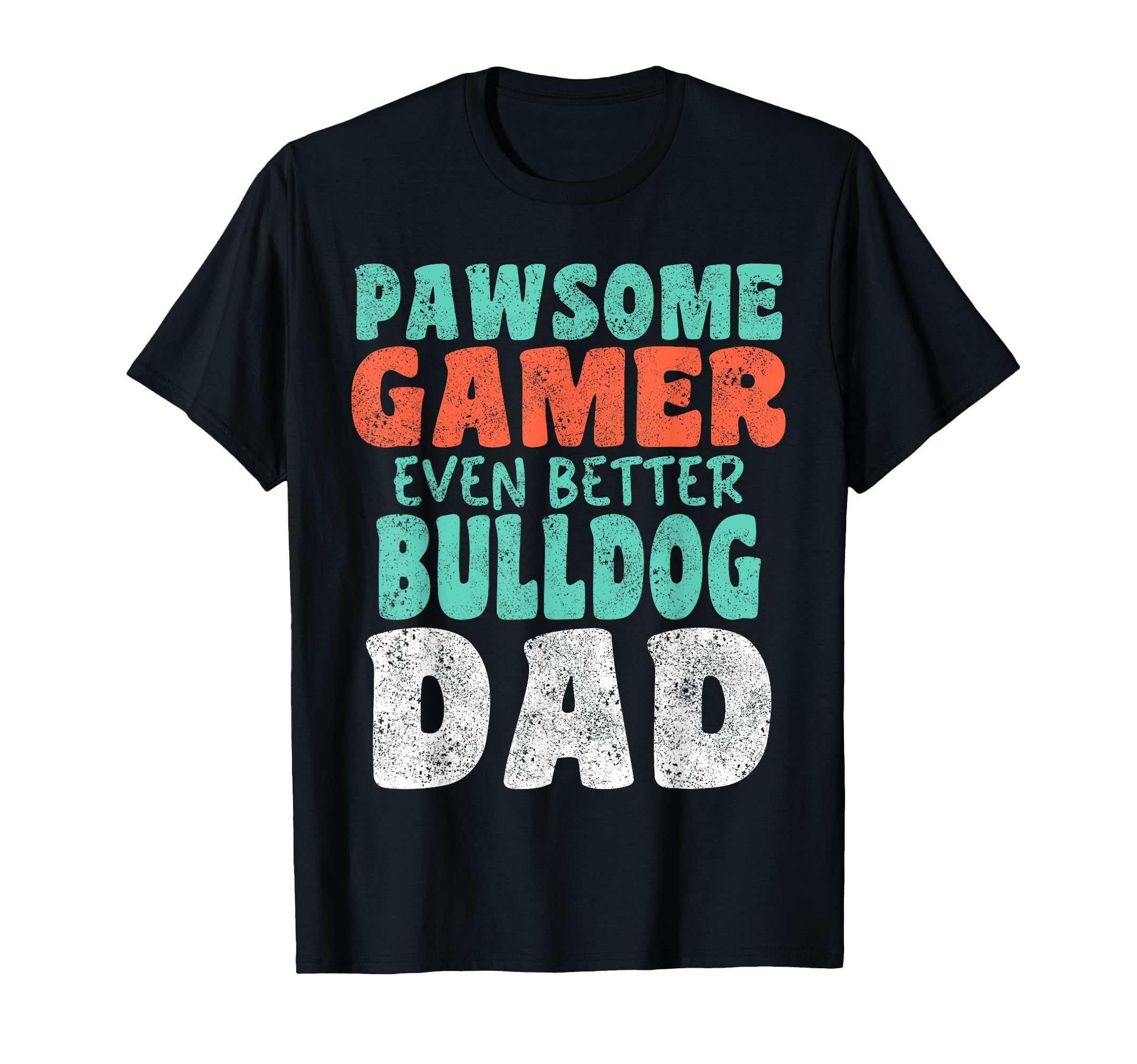 Pawsome Gamer Even Better Bulldog Dad T-Shirt - Aesthetic Graphic Unisex - T-Shirt, Sweatshirt, Hoodie