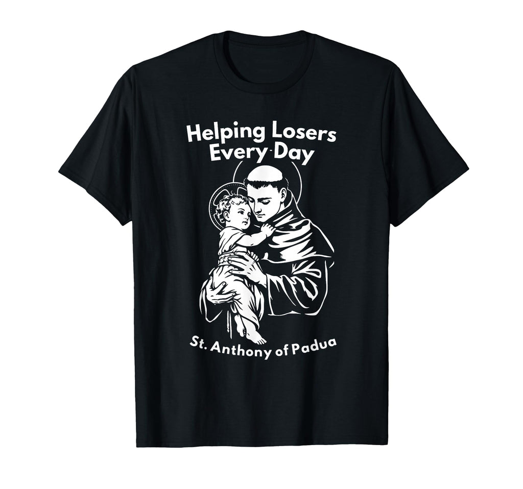 Helping Losers Every Day St Anthony T-Shirt - Minimalist Print Unisex - T-Shirt, Sweatshirt, Hoodie