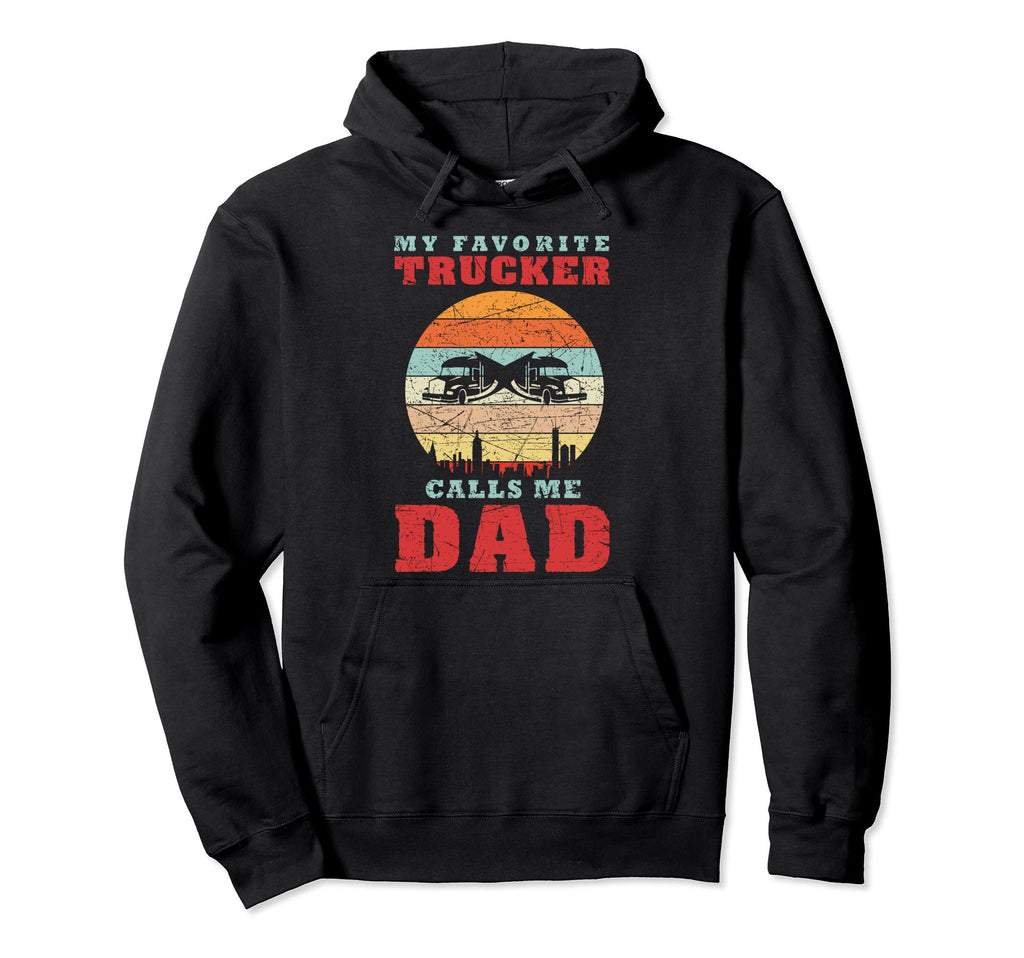 My Favorite Trucker Calls Me Dad Fathers Hoodie - Trendy Graphic Unisex - T-Shirt, Sweatshirt, Hoodie
