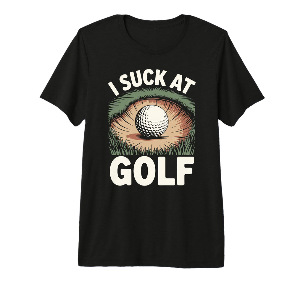 I Suck Golf Loser Golfing Dad Funny T-Shirt - Trendy Graphic Men Women - T-Shirt, Sweatshirt, Hoodie