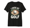 I Suck Golf Loser Golfing Dad Funny T-Shirt - Trendy Graphic Men Women - T-Shirt, Sweatshirt, Hoodie