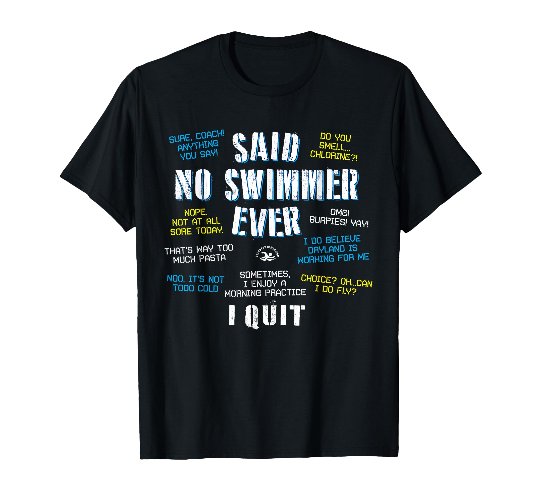 Said No Swimmer Ever Competitive T-Shirt - Fun Novelty Design Unisex - T-Shirt, Sweatshirt, Hoodie