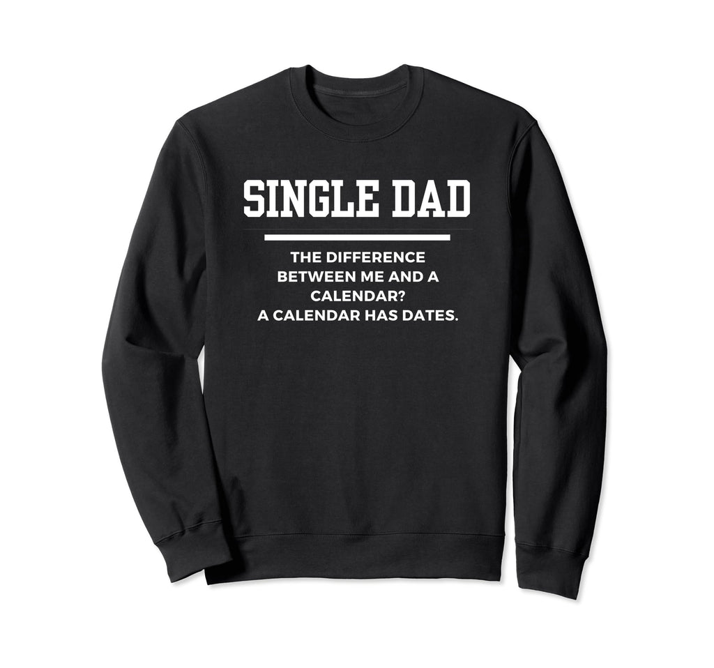 Funny Single Dad Joke Pun Sweatshirt - Casual Everyday Wear Men Women - T-Shirt, Sweatshirt, Hoodie