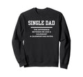 Funny Single Dad Joke Pun Sweatshirt - Casual Everyday Wear Men Women - T-Shirt, Sweatshirt, Hoodie