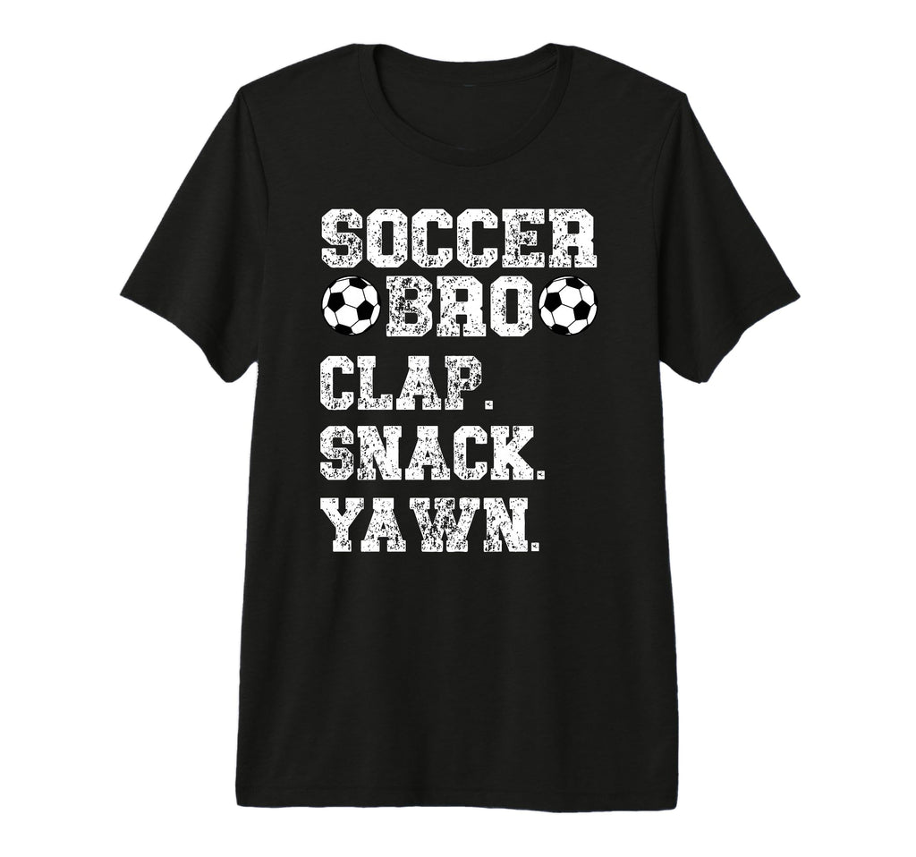 Soccer Bro Clap Snack Yawn Soccer T-Shirt - Custom Art Print Unisex - T-Shirt, Sweatshirt, Hoodie