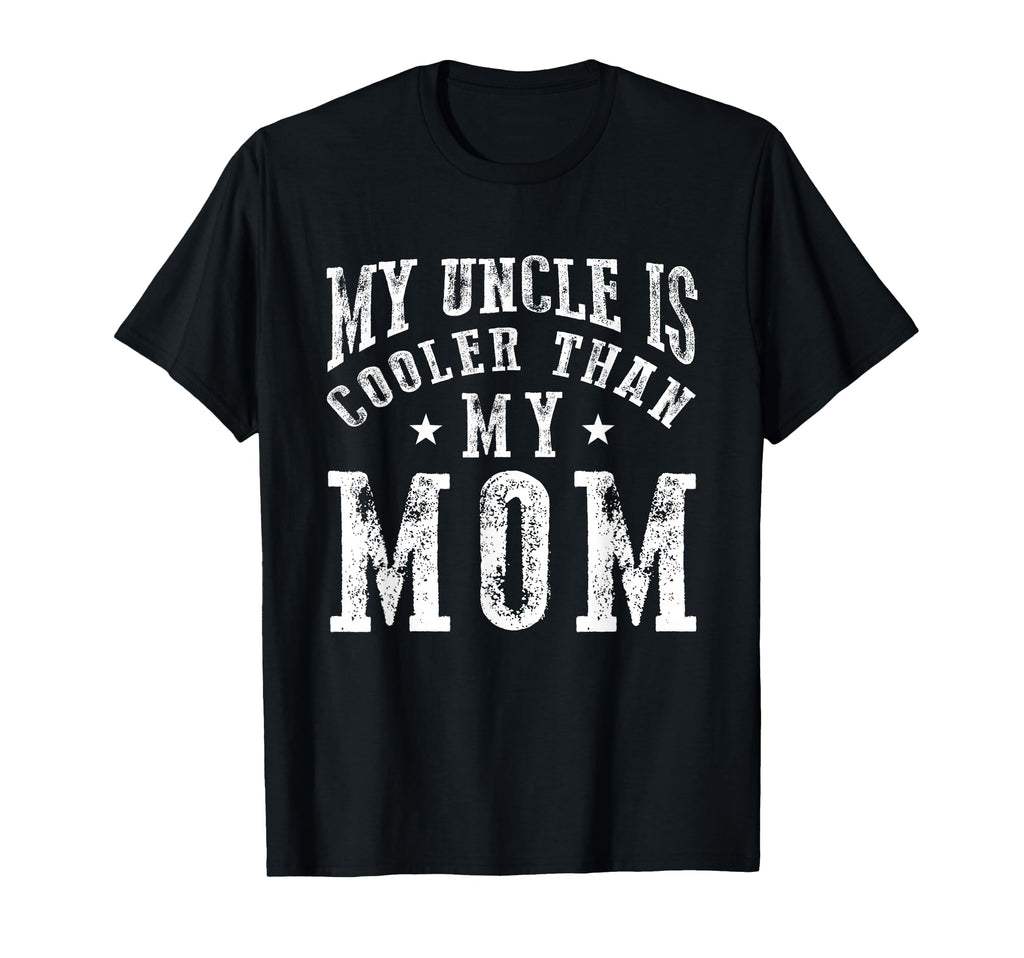My Uncle Is Cooler Than My Mom Funny T-Shirt - Fun Novelty Design Unisex - T-Shirt, Sweatshirt, Hoodie