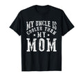 My Uncle Is Cooler Than My Mom Funny T-Shirt - Fun Novelty Design Unisex - T-Shirt, Sweatshirt, Hoodie