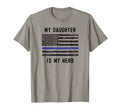 My Daughter Is My Hero Thin Blue Line T-Shirt - Trendy Graphic Unisex - T-Shirt, Sweatshirt, Hoodie