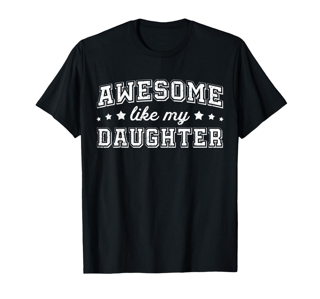 Awesome Like My Daughter Funny Dad T-Shirt - Trendy Graphic Men Women - T-Shirt, Sweatshirt, Hoodie