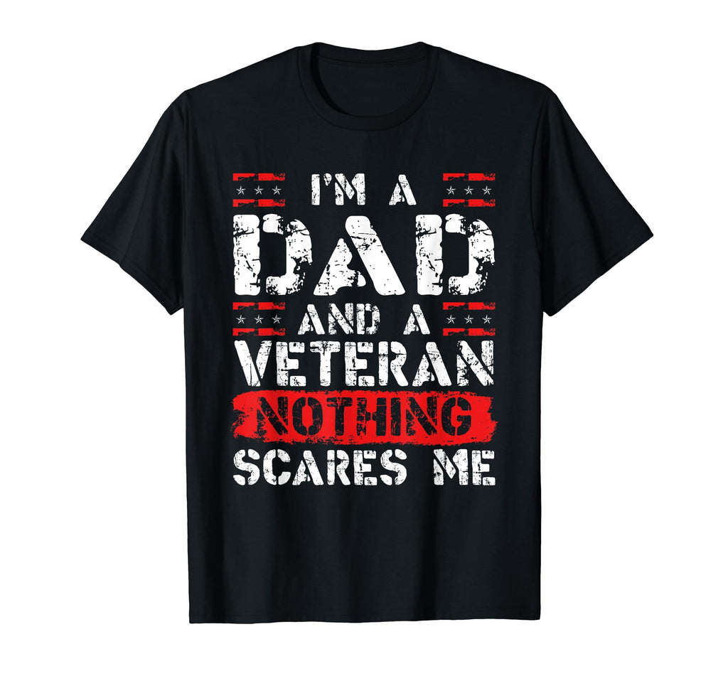 Im Dad And Veteran Nothing Scares Me T-Shirt - Custom Art Print Unisex - T-Shirt, Sweatshirt, Hoodie