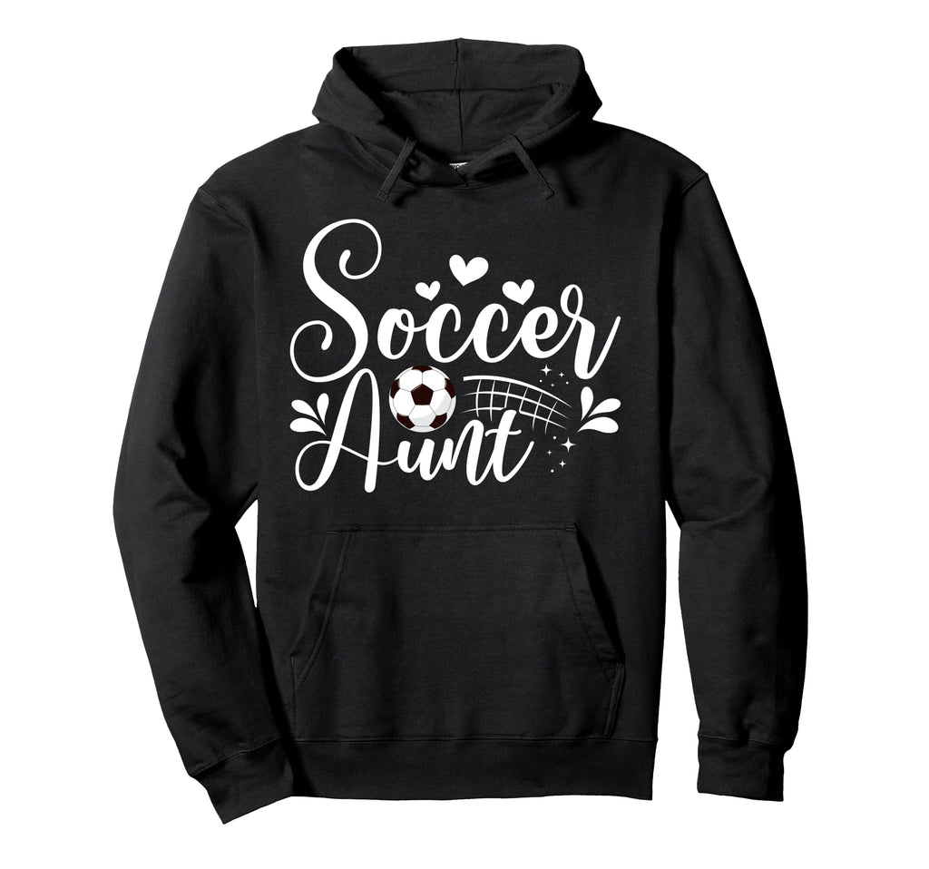 Soccer Aunt Soccer Player Aunt Soccer Hoodie - Fun Novelty Design Unisex - T-Shirt, Sweatshirt, Hoodie