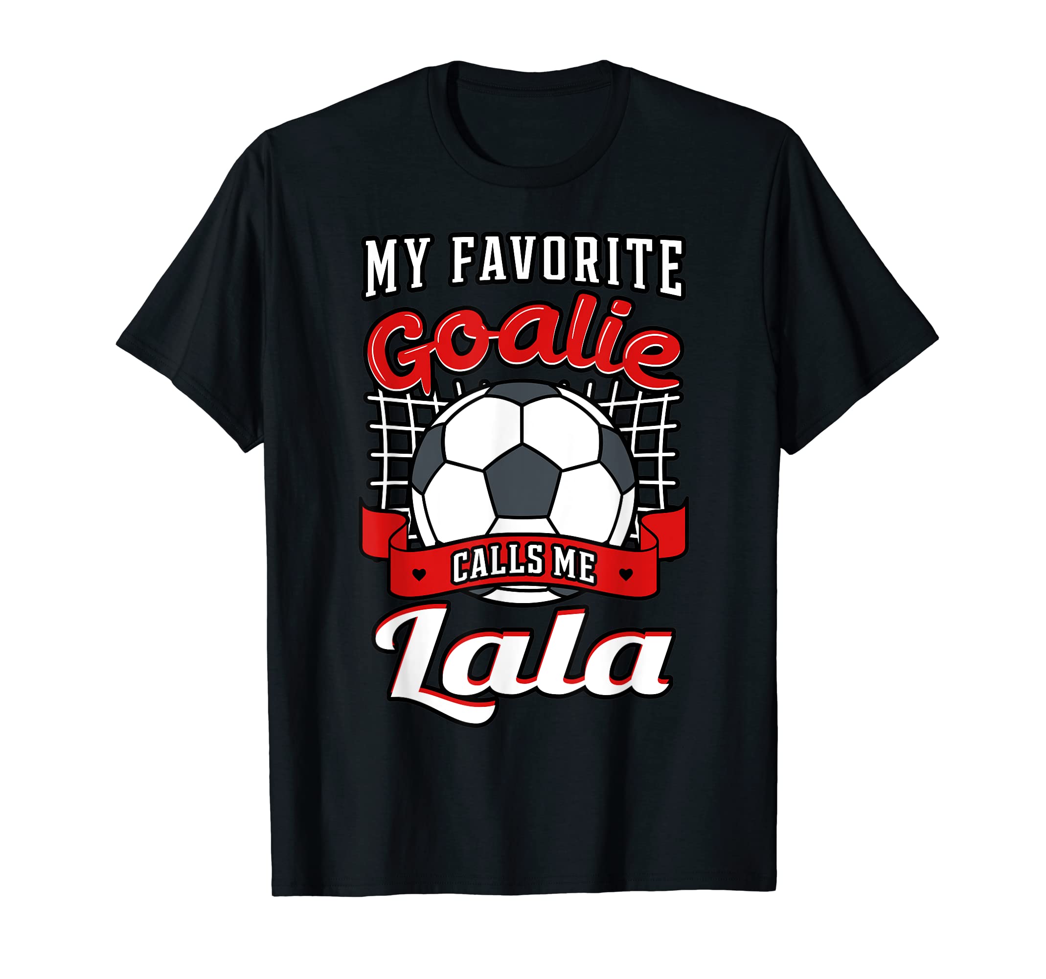 My Favorite Goalie Calls Me Lala Soccer T-Shirt - Streetwear Style Unisex - T-Shirt, Sweatshirt, Hoodie