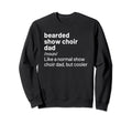 Show Choir Dad Bearded Definition Sweatshirt - Streetwear Style Men Women - T-Shirt, Sweatshirt, Hoodie