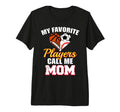 My Favorite Players Mom Soccer T-Shirt - Fun Novelty Design Men Women - T-Shirt, Sweatshirt, Hoodie