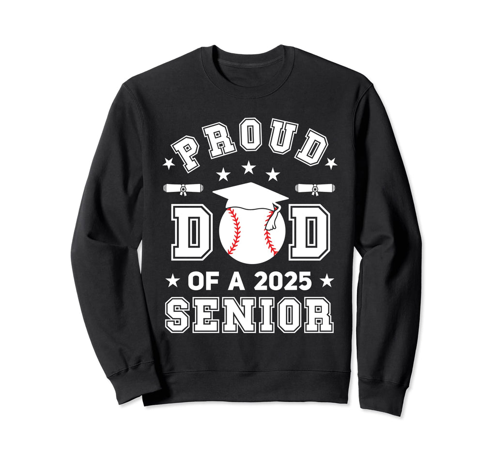 Proud Dad 2025 Senior Highschool Sweatshirt - Streetwear Style for Adults - T-Shirt, Sweatshirt, Hoodie