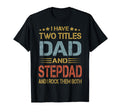 I Have Two Titles Dad And Step Dad Funny T-Shirt - Graphic Print Men Women - T-Shirt, Sweatshirt, Hoodie