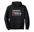 Permanently Tired Sleepy Low Battery Hoodie - Novelty Apparel for Adults - T-Shirt, Sweatshirt, Hoodie