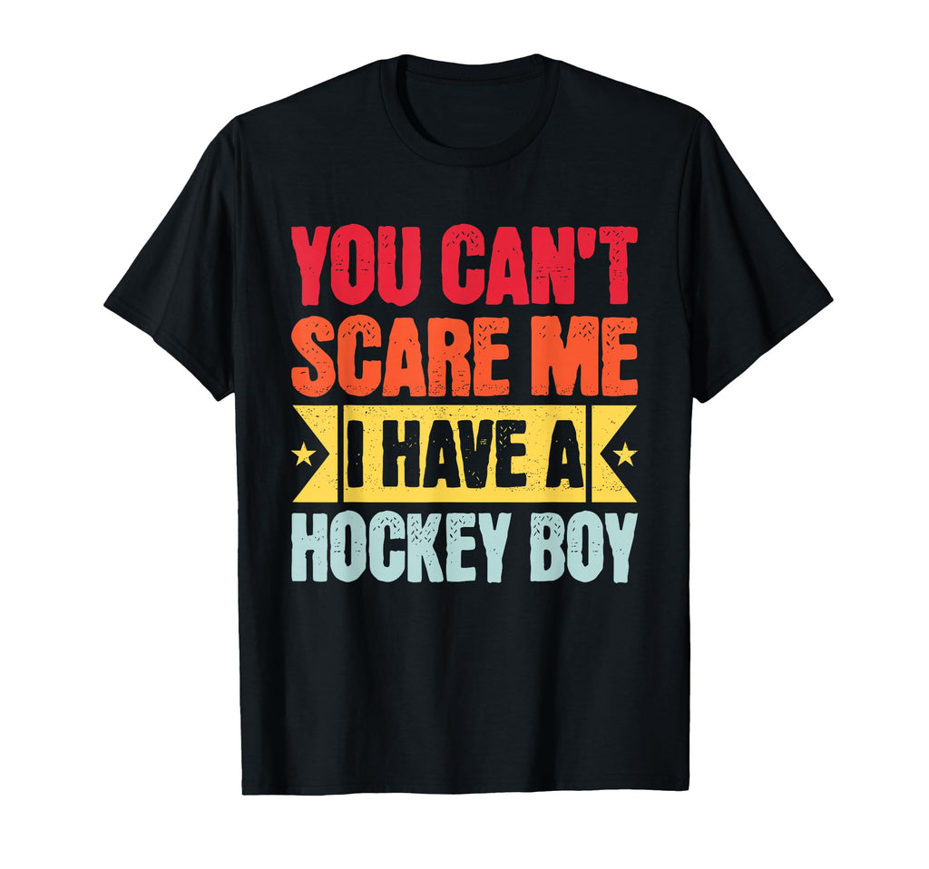 You Cant Scare Me I Have Hockey T-Shirt - Custom Art Print Men Women - T-Shirt, Sweatshirt, Hoodie