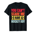 You Cant Scare Me I Have Hockey T-Shirt - Custom Art Print Men Women - T-Shirt, Sweatshirt, Hoodie