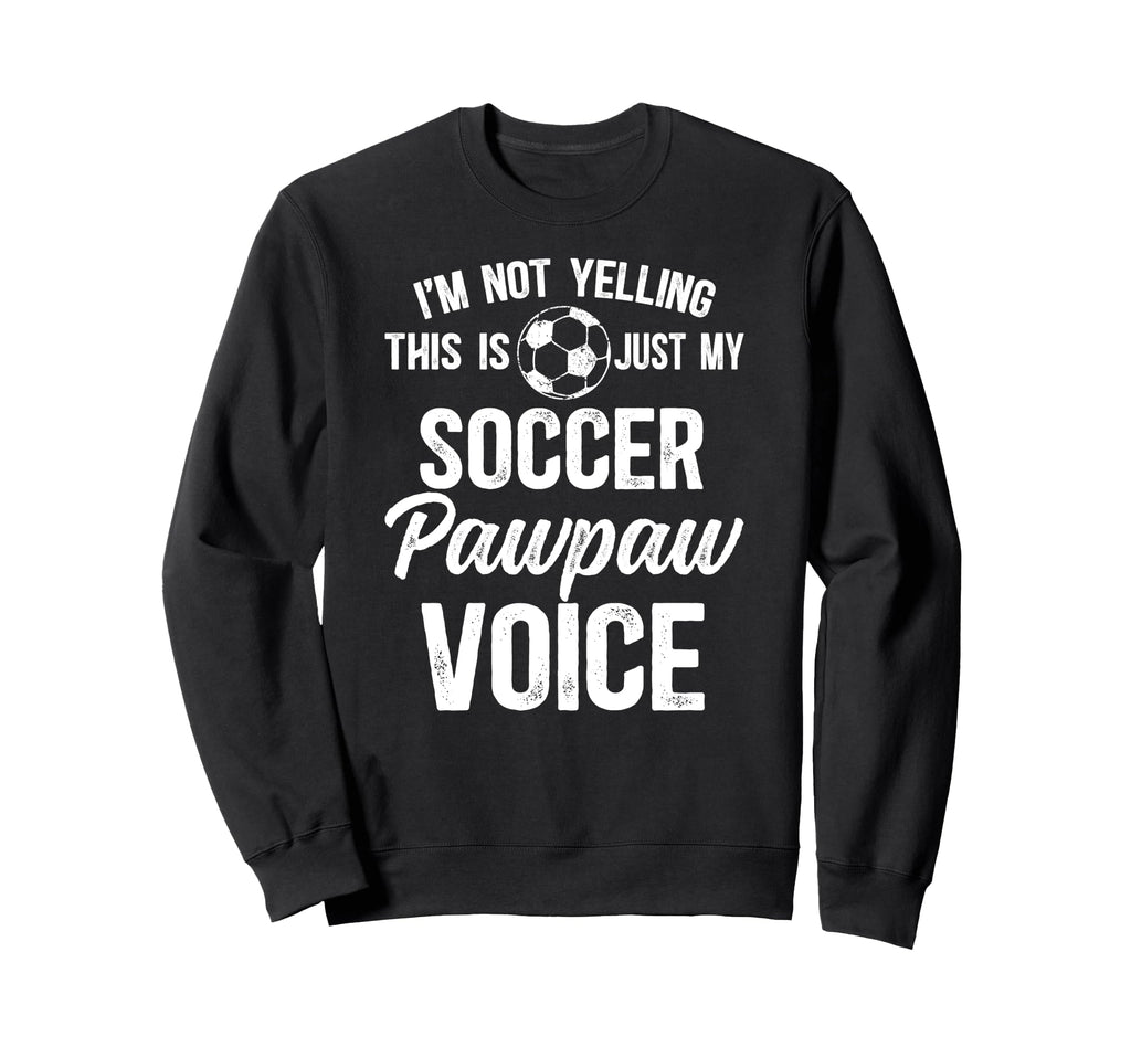 My Soccer Pawpaw Voice Pawpaw Sweatshirt - Unique Graphic for Adults - T-Shirt, Sweatshirt, Hoodie