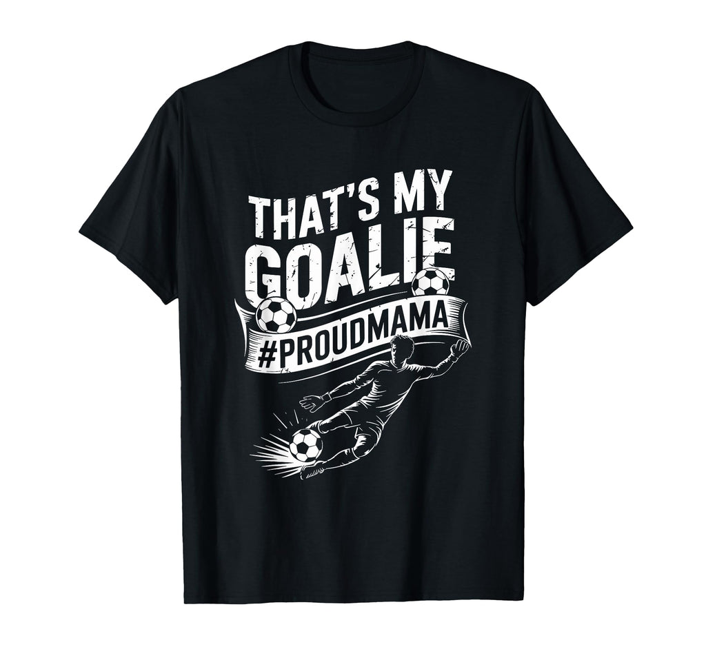 Goal Keeper Mom And Soccer Player Mother T-Shirt - Graphic Print Men Women - T-Shirt, Sweatshirt, Hoodie
