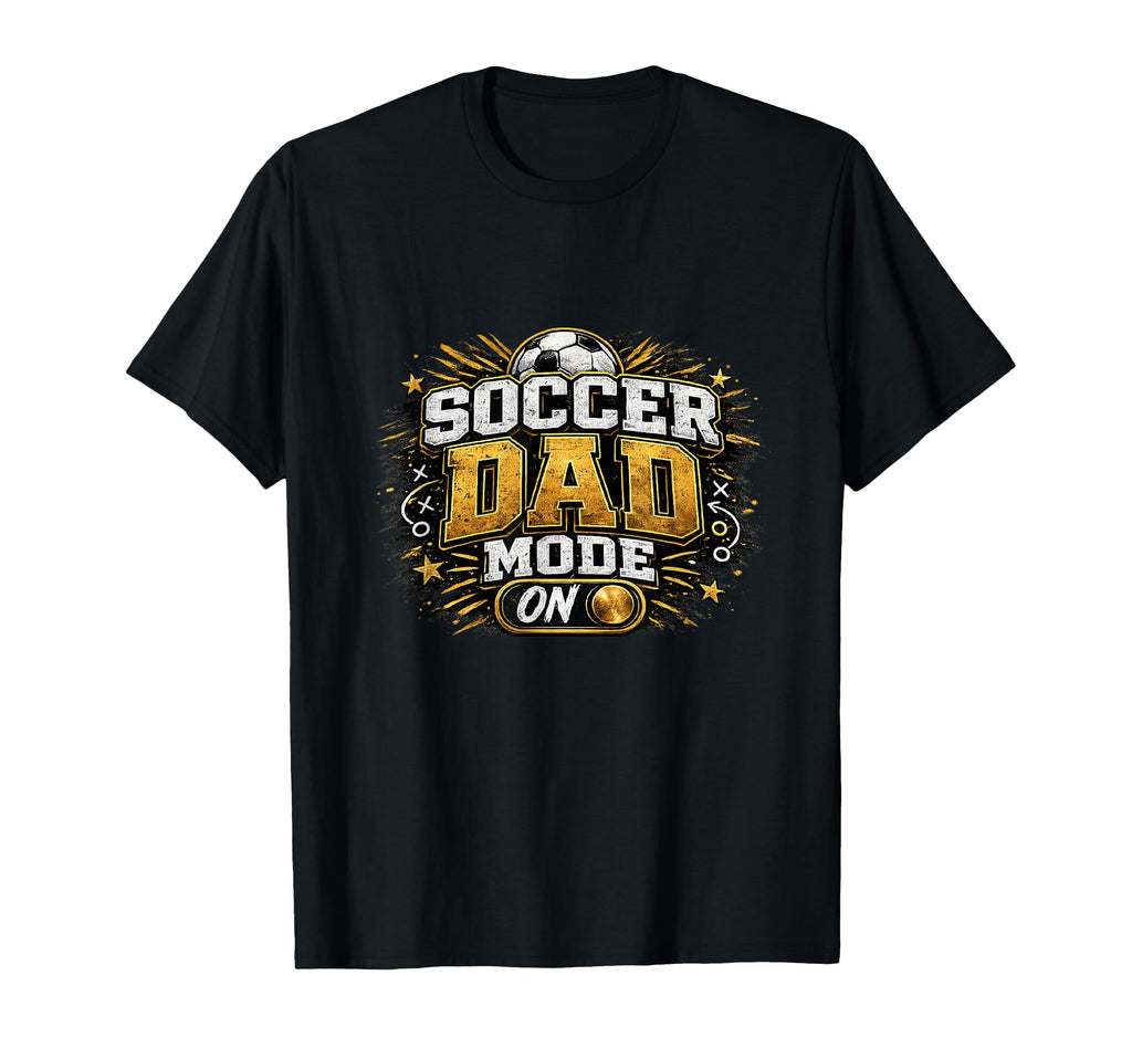Soccer Dad Mode Funny Game Day T-Shirt - Fun Novelty Design Men Women - T-Shirt, Sweatshirt, Hoodie