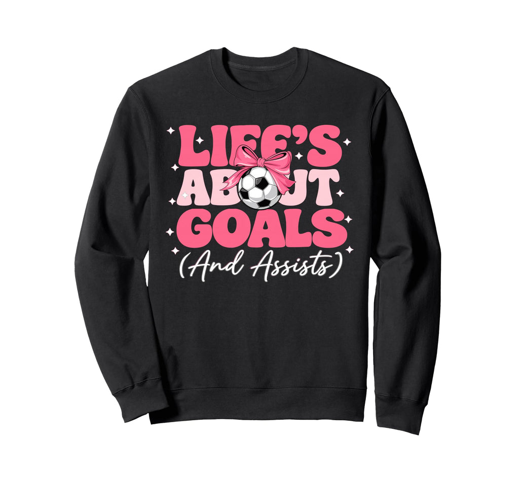 Lifes About Goals And Assists Player Sweatshirt - Novelty Apparel Unisex - T-Shirt, Sweatshirt, Hoodie