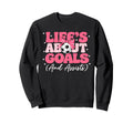 Lifes About Goals And Assists Player Sweatshirt - Novelty Apparel Unisex - T-Shirt, Sweatshirt, Hoodie