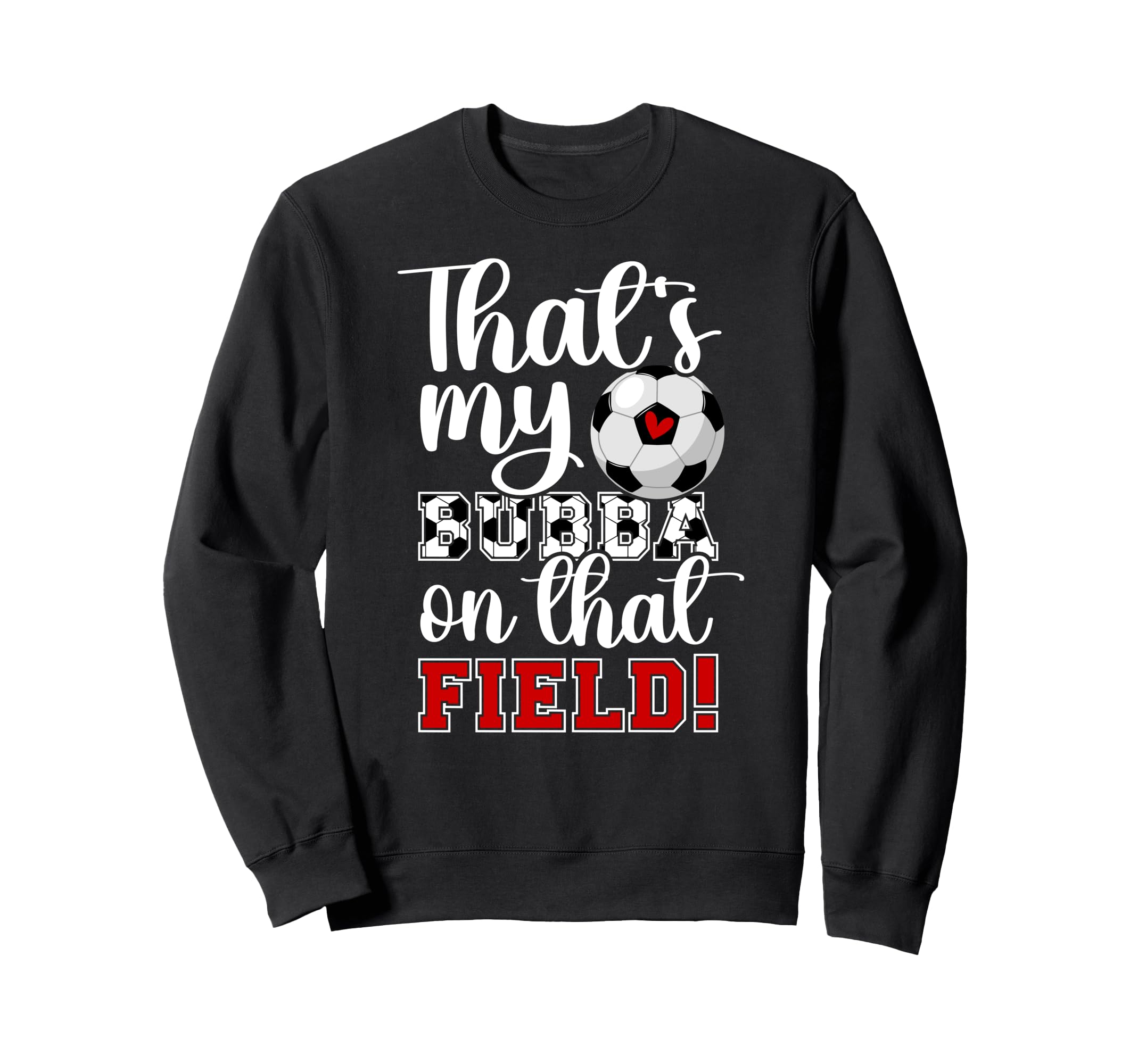 Thats My Bubba Soccer Sister Soccer Sweatshirt - Trendy Graphic for Adults - T-Shirt, Sweatshirt, Hoodie