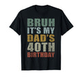 Bruh Its My Dads 40Th Birthday 40 T-Shirt - Minimalist Print Men Women - T-Shirt, Sweatshirt, Hoodie