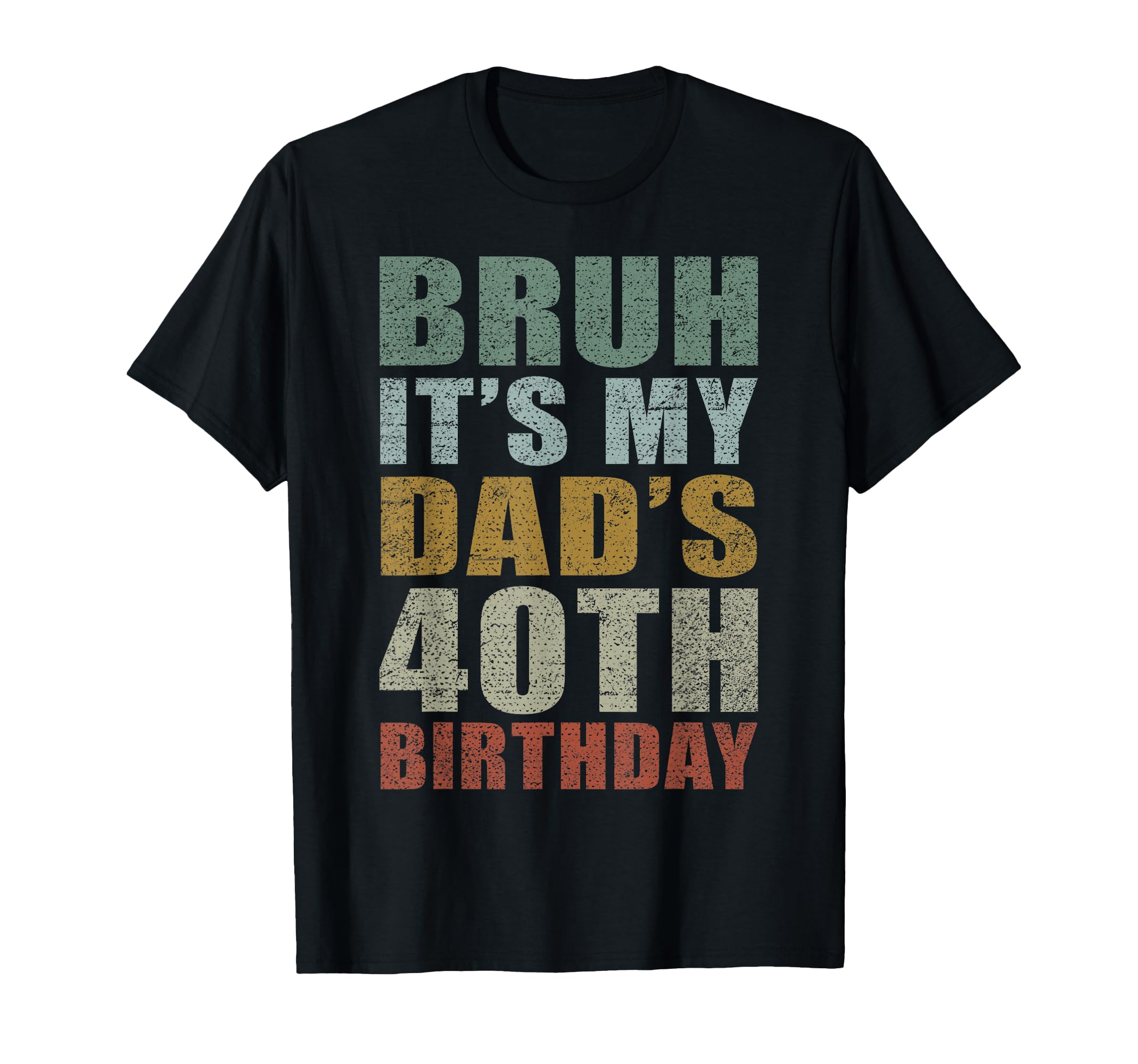 Bruh Its My Dads 40Th Birthday 40 T-Shirt - Minimalist Print Men Women - T-Shirt, Sweatshirt, Hoodie