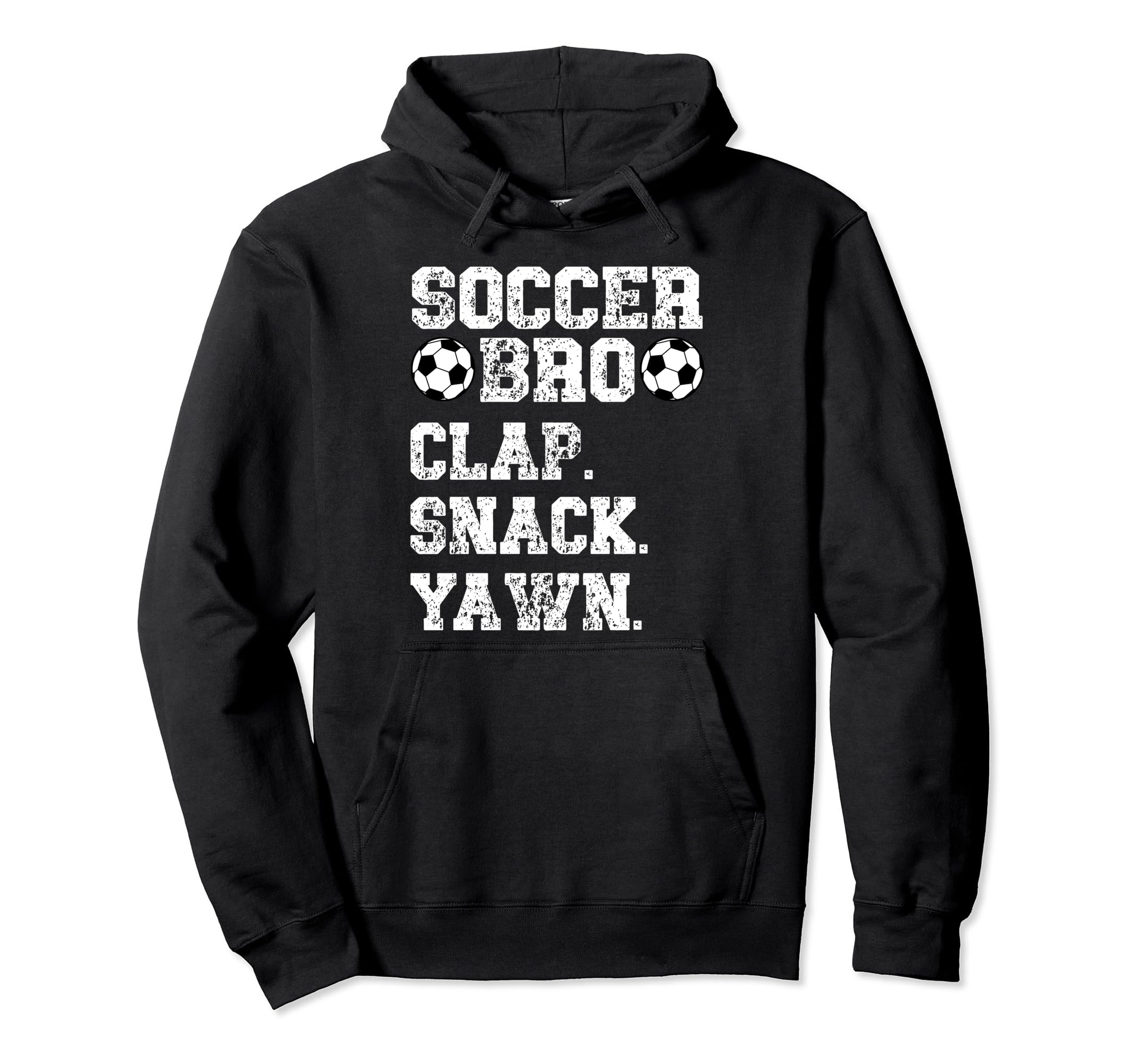 Soccer Bro Clap Snack Yawn Soccer Hoodie - Casual Everyday Wear Unisex - T-Shirt, Sweatshirt, Hoodie
