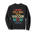 Im Not Yelling This Is My Soccer Mom Sweatshirt - Graphic Print Men Women - T-Shirt, Sweatshirt, Hoodie