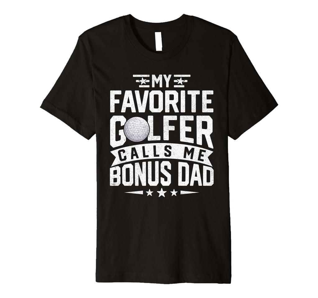 My Favorite Golfer Calls Me Bonus Dad T-Shirt - Minimalist Print Unisex - T-Shirt, Sweatshirt, Hoodie