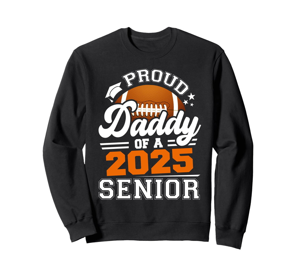 Proud Daddy 2025 Senior Graduate Grad Sweatshirt - Graphic Print Unisex - T-Shirt, Sweatshirt, Hoodie