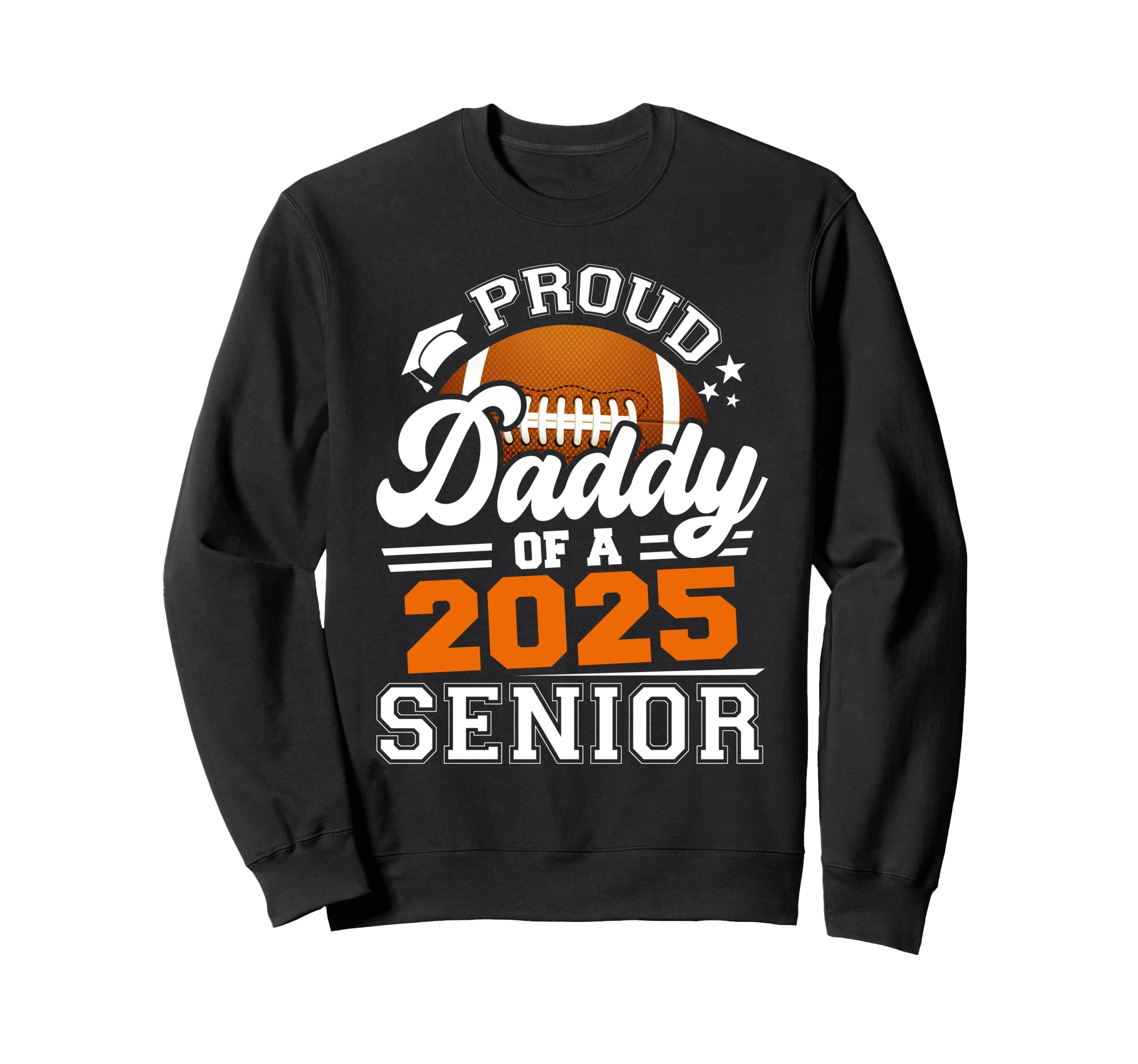 Proud Daddy 2025 Senior Graduate Grad Sweatshirt - Graphic Print Unisex - T-Shirt, Sweatshirt, Hoodie
