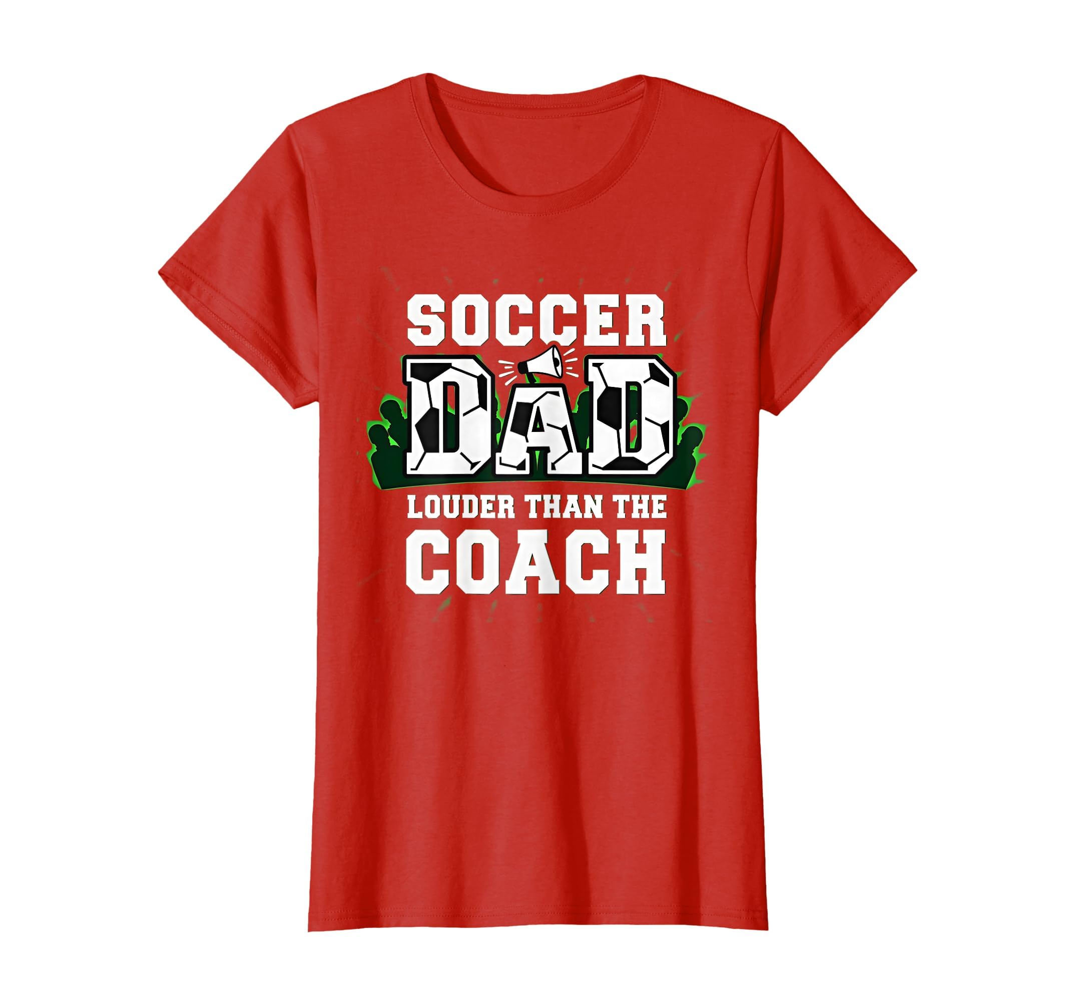 Soccer Dad Louder Than Coach Funny T-Shirt - Fun Novelty Design Unisex - T-Shirt, Sweatshirt, Hoodie