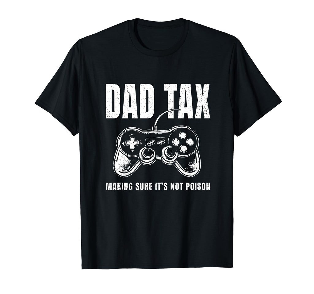 Dad Tax Making Sure Its Not Poison Game T-Shirt - Trendy Graphic Unisex - T-Shirt, Sweatshirt, Hoodie