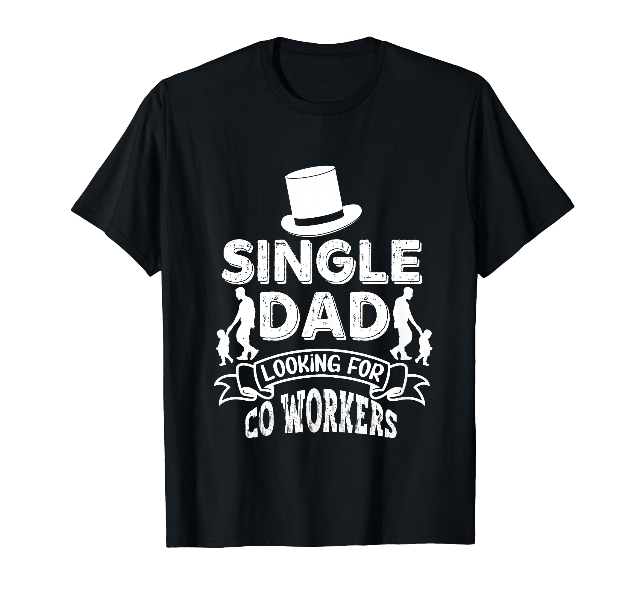 Single Dad Looking Co Workers Parent T-Shirt - Novelty Apparel Unisex - T-Shirt, Sweatshirt, Hoodie