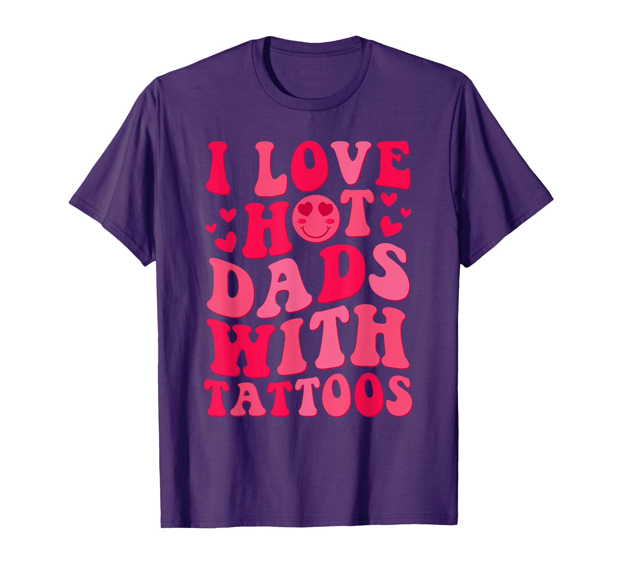 I Love Hot Dads Tattoos Groovy T-Shirt - Fun Novelty Design Men Women - T-Shirt, Sweatshirt, Hoodie
